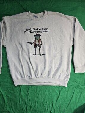 Hold On Partner I'm Overstimulated Cowboy Frog Funny Meme Sweatshirt Size XL